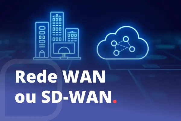 Ilustração comparando rede WAN tradicional com SD-WAN, representando prédios conectados à nuvem com o texto: Rede WAN ou SD-WAN.